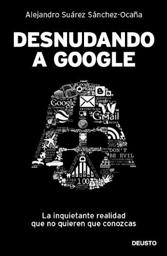 Desnudando A Google: La Inquietante Realidad Que No Quieren