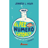 El Pez Numero Catorce / The Fourteenth Goldfish -.., De Holm, Jennifer L.. Editorial Salamandra Infantil Y Juvenil En Español