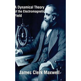 A Dynamical Theory Of The Electromaic Field -..., De Maxwell, James Cl. Editorial Blurb En Inglés