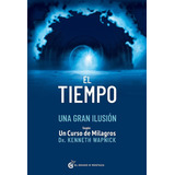 Libro: El Tiempo,una Gran Ilusion. Wapnick, Kenneth. Grano M