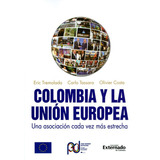 Colombia Y La Unión Europea., De Eric Tremolada Álvarez, Carlos Tassara, Olivier Costa. Editorial U. Externado De Colombia, Tapa Blanda, Edición 2019 En Español