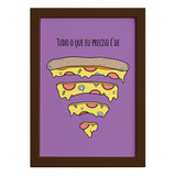 Quadro Cozinha Pizza Frase Preciso Moldura Marrom 22x32cm