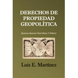 Derechos De Propiedad Geopol Tica, De Sr Luis E Martinez. Editorial Createspace Independent Publishing Platform, Tapa Blanda En Español