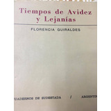 Tiempos De Avidez Y Lejanias. Florencia Guiraldes. Dedicado.