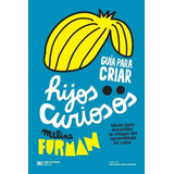 Guia Para Criar Hijos Curiosos - Melina Furman, De Furman, Melina. Editorial Siglo Xxi, Tapa Blanda En Español, 2018