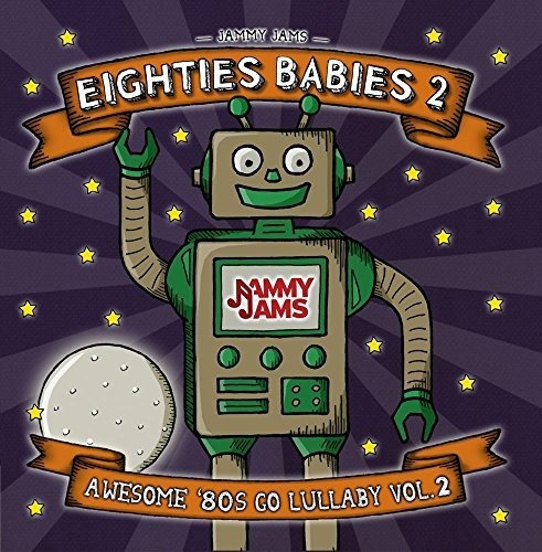 Eighties Babies 2: Awesome '80s Go Lullaby, Vol. 2