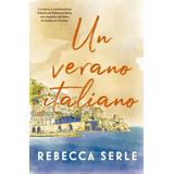 Un Verano Italiano - Rebecca Serle, De Serle, Rebecca. Editorial Titania, Tapa Blanda En Español