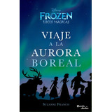 Viaje A La Aurora Boreal - Frozen Luces Magicas: Luces De Invierno, De Varios Autores. Serie 9584258779, Vol. 1. Editorial Grupo Planeta, Tapa Blanda, Edición 2017 En Español, 2017