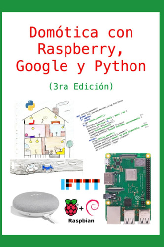Libro: Domótica Con Raspberry, Google Y Python (3ra Edición)