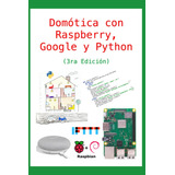 Libro: Domótica Con Raspberry, Google Y Python (3ra Edición)