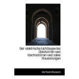 Libro Der Elektrische Lichtbogen Bei Gleichstrom Und Wech...
