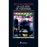 Libro La Luz Azul De Yokohama. De Nicolas Obregon
