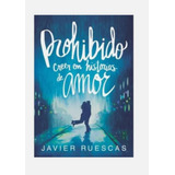 Prohibido Creer En Historias De Amor - Javier Ruescas