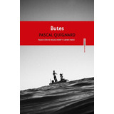 Butes, De Quignard, Pascal. Editorial Sextopiso, Tapa Pasta Blanda, Edición 1 En Español, 2011