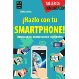 Hazlo Con Tu Smartphone! - Gabriel Jaraba