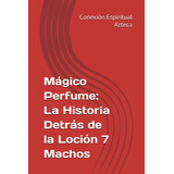 Libro: Mágico Perfume: La Historia Detrás De La Loción 7 Mac
