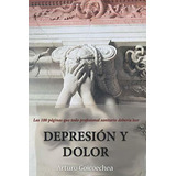 Depresion Y Dolor, De Arturo Goicoechea. Editorial Independently Published, Tapa Blanda En Español, 2020