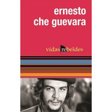 Vidas Rebeldes - Ernesto Che Guevara