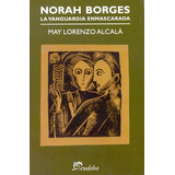 Norah Borges: La Vanguardia Enmascarada, De Alcala, May Lorenzo. Serie N/a, Vol. Volumen Unico. Editorial Eudeba, Tapa Blanda, Edición 1 En Español, 2009