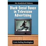Black Social Dance In Television Advertising - Carla Stal...