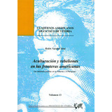 Aculturaciãâ³n Y Rebeliones En Las Fronteras Americanas: Las Misiones Jesuitas En La Pimerãâa ..., De Navajas Josa, Belén. Editorial Universidad Francisco De Vitoria En Español