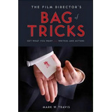 Film Director's Bag Of Tricks : Get What You Want From Writers And Actors, De Mark W. Travis. Editorial Michael Wiese Productions, Tapa Blanda En Inglés, 2011