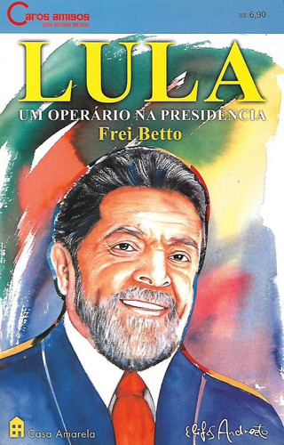 Lula Um Operário Na Presidência  / Frei Betto