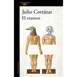 Libro El Examen - Julio Cortazar, De Cortázar, Julio. Editorial Alfaguara, Tapa Blanda En Español, 2017