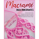 Libro: Macramé Para Principiantes: El Arte De Anudar A Mano.