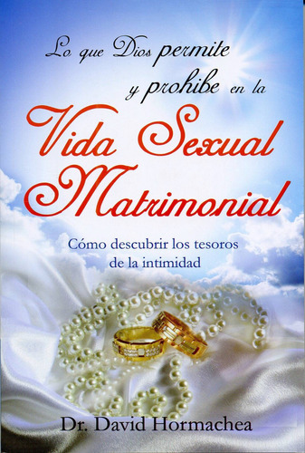 Lo Que Dios Permite Y Prohíbe En La Vida Sexual Matrimonial®
