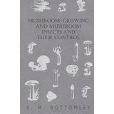 Mushroomgrowing And Mushroom Insects And Their Control