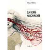 Libro El Cuerpo Nunca Miente - Miller, Alice