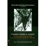 Contra Viento Y Marea. Acciones Colectivas De Alto Riesgo E, De Varios Autores. Serie 9588427607, Vol. 1. Editorial La Carreta Editores, Tapa Blanda, Edición 2011 En Español, 2011