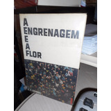 A Engrenagem E A Flor - J. A. Gaiarsa