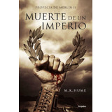 Muerte De Un Imperio (profecia De Merlin #2) Por M. K. Hume