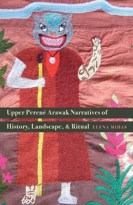 Upper Perene Arawak Narratives Of History, Landscape, And...