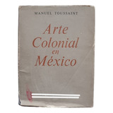 Arte Colonial En México. Manuel Toussaint.