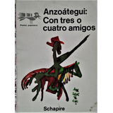 Con Tres O Cuatro Amigos - Ignacio Anzoateghi (h) - Schapire