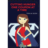 Libro Cutting Hunger One Coupon At A Time - Ms Tina M Klein