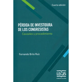 Pérdida De Investidura De Los Congresistas Causales, De Fernando Brito Ruiz., Vol. 1. Editorial Legis, Tapa Blanda, Edición Legis En Español, 2015