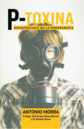 P-toxina: Desintoxicate De La Pornografia