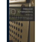 Libro Swedish Gymnastics: A Manual Of Free-standing Movem...