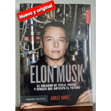 Elon Musk El Creador De Tesla, Paypal Y Spacex Que Anticipa 