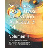 Sistemas Operativos: Una Visión Aplicada. 3 Ed.: Volumen Ii (spanish Edition), De Carretero Perez, Jesus. Editorial Oem, Tapa Blanda En Español