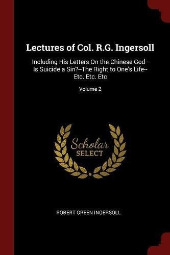 Lectures Of Col Rg Ingersoll Including His Letters On The Ch