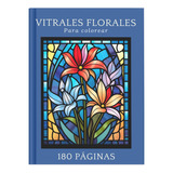 Libro Digital Vitrales Florales Para Colorear 180 Páginas