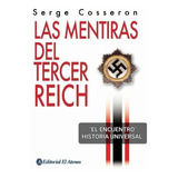 Las Mentiras Del Tercer Reich/ Serge Cosseron/ Historia.