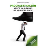 Libro: Procrastinación: Vence Las Ganas De No Hacer Nada (ed
