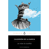 La Vida Es Sueno, De Calderón De La Barca, Pedro. Serie Penguin Clásicos Editorial Penguin Clásicos, Tapa Blanda En Español, 2015