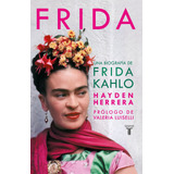 Frida: Una Biografía De Frida Kahlo, De Herrera, Hayden. Serie Historia Editorial Taurus, Tapa Blanda En Español, 2020